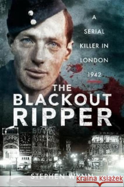 The Blackout Ripper: A Serial Killer in London 1942 Wynn, Stephen 9781526711786 Pen & Sword Books Ltd - książka