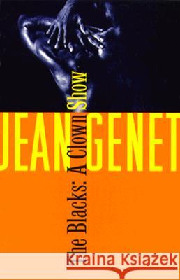 The Blacks: And Other Joys of Sexual Intimacy Jean Genet Genet                                    Bernard Frechtman 9780802150288 Grove Press - książka