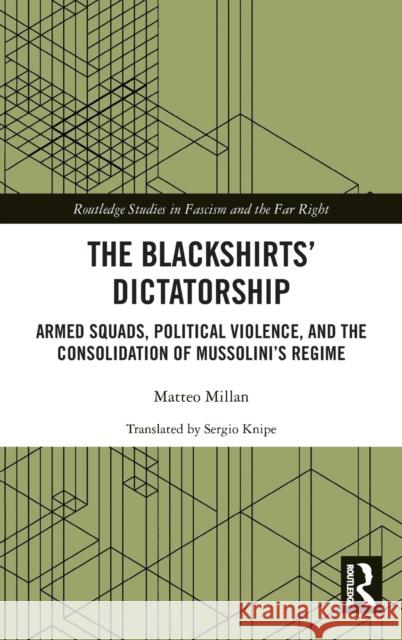 The Blackshirts' Dictatorship: Armed Squads, Political Violence, and the Consolidation of Mussolini's Regime Millan, Matteo 9781032224466 Taylor & Francis Ltd - książka