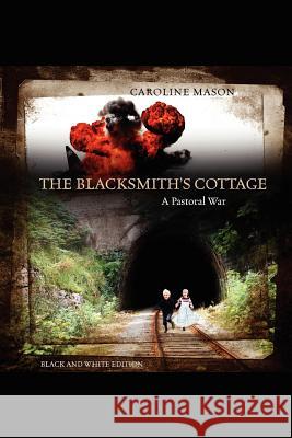 The Blacksmith's Cottage: A Pastoral War Mason, Caroline 9781432749699 Outskirts Press - książka