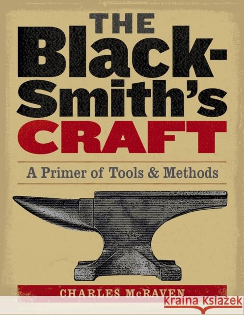 The Blacksmith's Craft: A Primer of Tools & Methods McRaven, Charles 9781580175937 Storey Publishing - książka