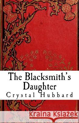 The Blacksmith's Daughter Crystal Hubbard 9781491251652 Createspace - książka