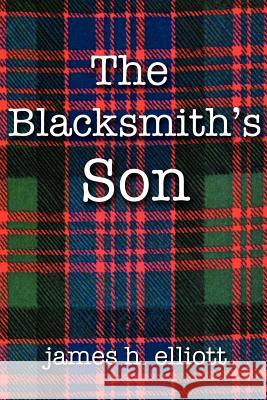 The Blacksmith's Son James H. Elliott 9781420888201 Authorhouse - książka