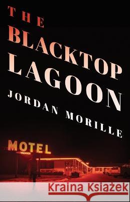 The Blacktop Lagoon Jordan Morille 9781639885541 Atmosphere Press - książka