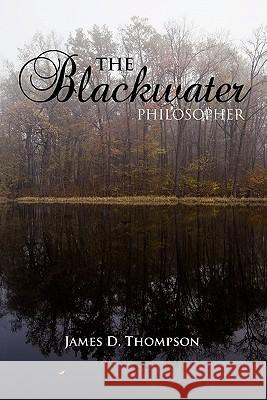 The Blackwater Philosopher James D. Thompson 9780557538911 Lulu.com - książka