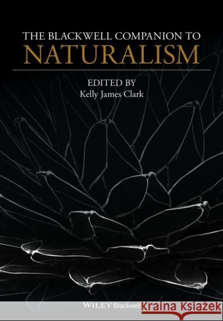 The Blackwell Companion to Naturalism Kelly J. Clark 9781118657607 Wiley-Blackwell - książka