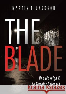 The Blade: Ben McVeigh & the Templar Poignard Martin R. Jackson 9781483473932 Lulu Publishing Services - książka