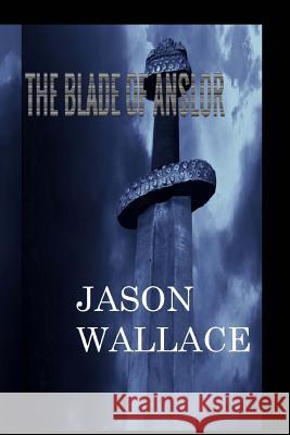 The Blade of Anslor Jason Wallace 9781499249828 Createspace - książka