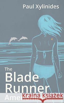 The Blade Runner Amendment MR Paul Xylinides 9781511556477 Createspace - książka