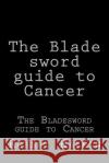 The Blade sword guide to Cancer Halpin, Robert Anthony 9781533403209 Createspace Independent Publishing Platform