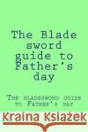 The Blade sword guide to Father's day Halpin, Robert Anthony 9781534658226 Createspace Independent Publishing Platform