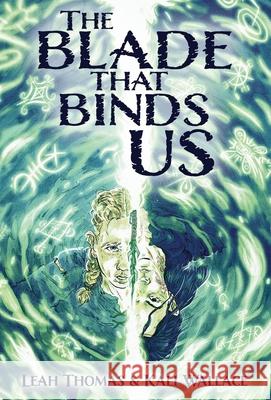 The Blade that Binds Us Leah Thomas Kali Wallace 9781915585318 Tiny Ghost Press - książka