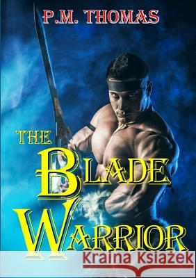 The Blade Warrior P. M. Thomas 9781326160722 Lulu.com - książka