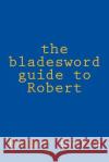 The bladesword guide to Robert Halpin, Robert Anthony 9781514632642 Createspace
