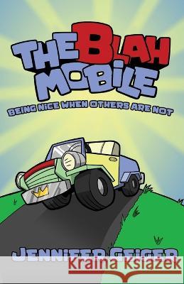 The Blah Mobile: Being Nice When Others Are Not Jennifer Geiger, Jeff Lees 9798837317668 Independently Published - książka