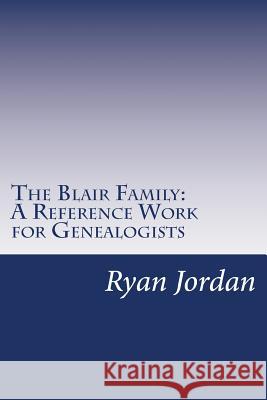 The Blair Family: A Reference Work for Genealogists Ryan P. Jordan 9781534760417 Createspace Independent Publishing Platform - książka