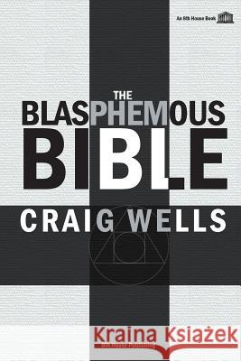 The Blasphemous Bible Craig Wells 9781926716497 8th House Publishing - książka