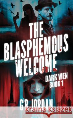 The Blasphemous Welcome: Dark Wen Book 1 G. R. Jordan 9781912153329 Carpetless Publishing - książka