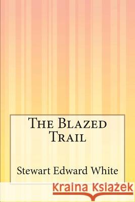 The Blazed Trail Stewart Edward White 9781505295047 Createspace - książka