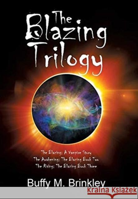 The Blazing Trilogy: The Blazing: a Vampire Story the Awakening: the Blazing Book Two the Rising: the Blazing Book Three Buffy M Brinkley 9781664157415 Xlibris Us - książka