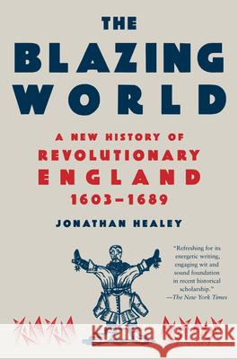 The Blazing World: A New History of Revolutionary England, 1603-1689 Jonathan Healey 9780593311721 Vintage - książka