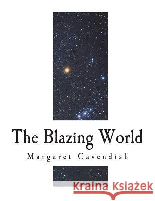 The Blazing World: The Description of a New World Margaret Cavendish 9781722615185 Createspace Independent Publishing Platform - książka