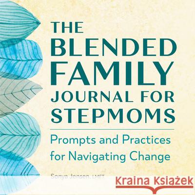 The Blended Family Journal for Stepmoms: Prompts and Practices for Navigating Change Sonya Jensen 9781638079040 Rockridge Press - książka