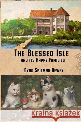 The Blessed Isle: and its Happy Families Ginger L. Pedersen Janet M. DeVries Byrd Spilman Dewey 9781981336326 Createspace Independent Publishing Platform - książka