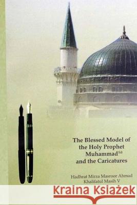 The Blessed Model of the Holy Prophet Muhammad (SA) and the Caricatures Hadrat Mirza Masroo 9781853729133 Islam International Publications - książka