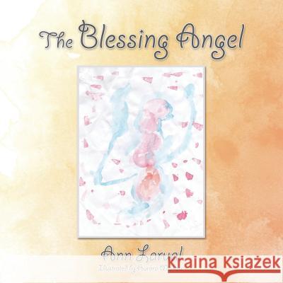 The Blessing Angel Ann Larual 9781496971470 Authorhouse - książka