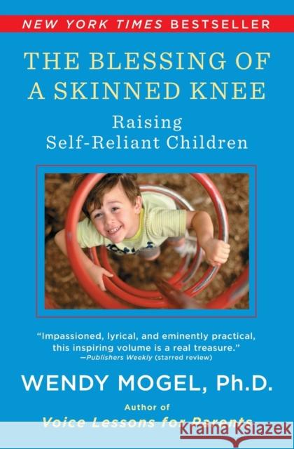 The Blessing of a Skinned Knee: Raising Self-Reliant Children Mogel, Wendy 9781416593065 Scribner Book Company - książka