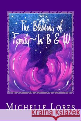 The Blessing of Family In B & W Lores, Michelle 9781977757951 Createspace Independent Publishing Platform - książka