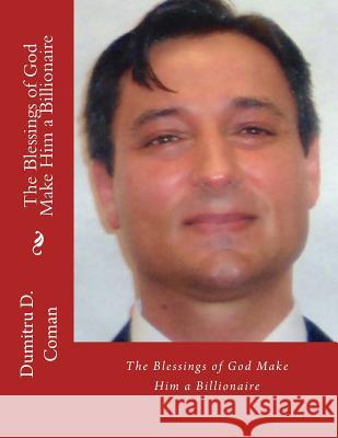 The Blessings of God Make Him a Billionaire Dumitru D. Coman 9781544124742 Createspace Independent Publishing Platform - książka