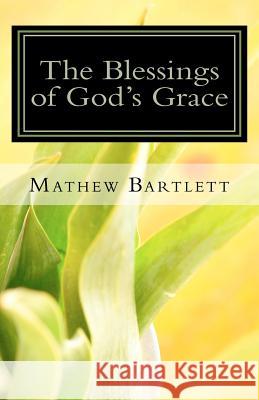 The Blessings of God's Grace: Paul's Epistle to the Ephesians Mathew Bartlett 9781452812496 Createspace - książka