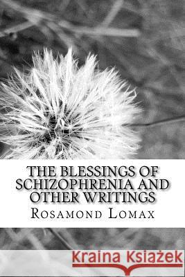 The Blessings of Schizophrenia and Other Writings Rosamond Lomax 9781535021067 Createspace Independent Publishing Platform - książka