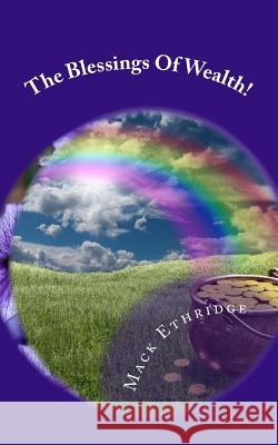 The Blessings Of Wealth!: God's Will for Your Prosperity! Ethridge, Mack 9781478287414 Createspace - książka