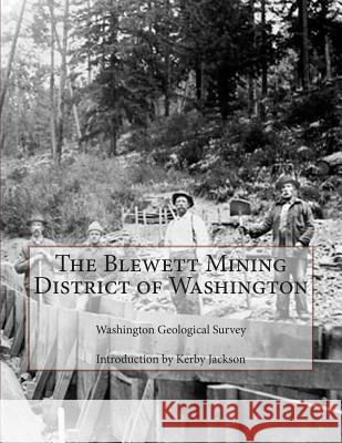 The Blewett Mining District of Washington Washington Geological Survey Kerby Jackson 9781505700299 Createspace - książka