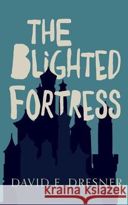 The Blighted Fortress: The Allies of Theo Book Two David E Dresner 9781912850921 Clink Street Publishing - książka