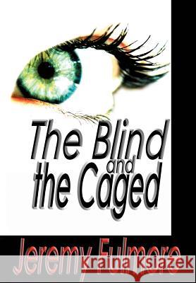 The Blind and the Caged Jeremy Fulmore 9780595747832 Writer's Showcase Press - książka