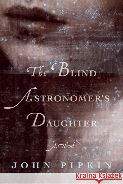 The Blind Astronomer's Daughter John Pipkin 9781632861894 Bloomsbury USA - książka