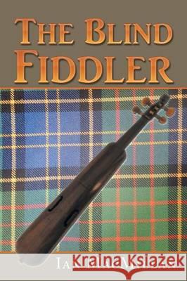 The Blind Fiddler Ian MacMillan 9781514460955 Xlibris Corporation - książka