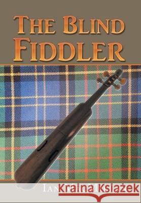 The Blind Fiddler Ian MacMillan 9781514460979 Xlibris Corporation - książka