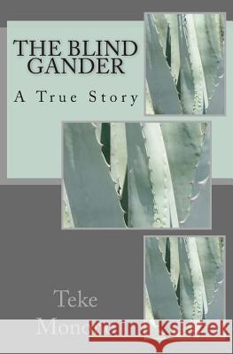 The Blind Gander: A True Story Teke Monono 9781480294301 Createspace - książka