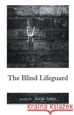 The Blind Lifeguard Katrin Talbot 9781635349740 Finishing Line Press - książka
