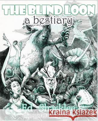 The Blind Loon - A Bestiary Ed Shacklee Russ Spitkovsky 9781927409879 Able Muse Press - książka