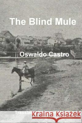 The Blind Mule Isabel Marinus Oswaldo Castro 9781987695076 Createspace Independent Publishing Platform - książka