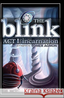 The Blink: Incarnation: Dreams and Illusions: Act I Agmon, Tomer 9780996547802 Tomer Agmon - książka