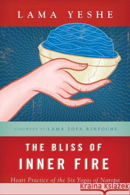 The Bliss of Inner Fire: Heart Practice of the Six Yogas of Naropa Thubten Yeshe 9780861711369 Wisdom Publications,U.S. - książka