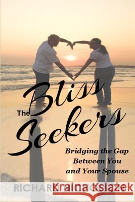 The Bliss Seekers: Bridging the Gap Between You and Your Spouse Richard Nicholson 9781096553137 Independently Published - książka