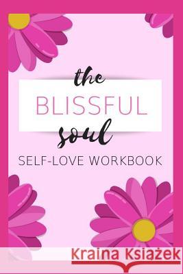 The Blissful Soul: Self-Love Workbook Sophia Louise 9781729346785 Independently Published - książka
